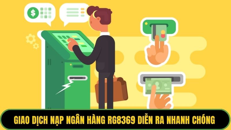 Giao dịch nạp ngân hàng RG8369 diễn ra nhanh chóng