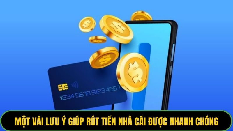 Một vài lưu ý giúp rút tiền nhà cái được nhanh chóng, an toàn